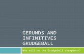 GERUNDS AND INFINITIVES GRUDGEBALL Who will be the Grudgeball champions?