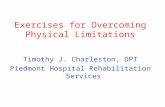 Exercises for Overcoming Physical Limitations Timothy J. Charleston, DPT Piedmont Hospital Rehabilitation Services.