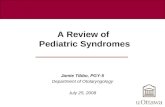 A Review of Pediatric Syndromes Jamie Tibbo, PGY-5 Department of Otolaryngology July 25, 2008.