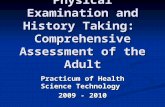 Physical Examination and History Taking: Comprehensive Assessment of the Adult Practicum of Health Science Technology 2009 - 2010.