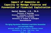 Impact of Dementia on Capacity to Manage Finances and Prevention of Financial Exploitation Daniel Marson, J.D., Ph.D. Professor of Neurology Director,