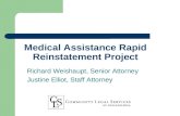 Medical Assistance Rapid Reinstatement Project Richard Weishaupt, Senior Attorney Justine Elliot, Staff Attorney.