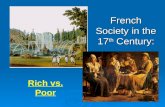 French Society in the 17 th Century: Rich vs. Poor.