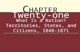 C HAPTER Twenty-one What Is a Nation? Territories, States, and Citizens, 1848–1871.