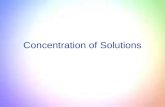 Concentration of Solutions. Review: Solutions are made up of 1)Solute - substance dissolved or present in lesser proportion 2) Solvent - substance that.