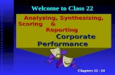Analyzing, Synthesizing, Scoring & Reporting Corporate Performance Welcome to Class 22 Chapters 12 - 14.