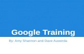 Google Training By: Amy Shannon and Dave Auwerda.