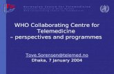 WHO Collaborating Centre for Telemedicine – perspectives and programmes Tove.Sorensen@telemed.no Dhaka, 7 January 2004.