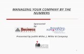 MANAGING YOUR COMPANY BY THE NUMBERS Presented by Judith Miller, J. Miller & Company 1 Sponsored by: