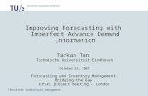 faculteit technologie management Improving Forecasting with Imperfect Advance Demand Information Tarkan Tan Technische Universiteit Eindhoven October.