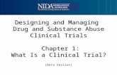 Designing and Managing Drug and Substance Abuse Clinical Trials Chapter 1: What Is a Clinical Trial? (Beta Version)