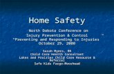 Home Safety North Dakota Conference on Injury Prevention & Control “Preventing and Responding to Injuries” October 29, 2008 Home Safety North Dakota Conference.