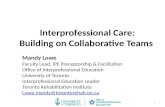 Interprofessional Care: Building on Collaborative Teams Mandy Lowe Faculty Lead, IPE Preceptorship & Facilitation Office of Interprofessional Education.