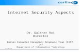 Internet Security Aspects Dr. Gulshan Rai Director Indian Computer Emergency Response Team (CERT-In) Department of Information Technology.