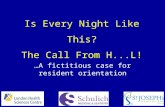 Is Every Night Like This? The Call From H...L! …A fictitious case for resident orientation.