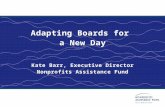 Adapting Boards for a New Day Kate Barr, Executive Director Nonprofits Assistance Fund.