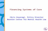 Financing Systems of Care Chris Koyanagi, Policy Director Bazelon Center for Mental Health Law.
