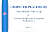 Stuart Cunningham - Computer Platforms - 2003 COMPUTER PLATFORMS Input, Output, and Storage & Introduction to Basic Computer Architecture Week 2.