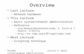 TELE301 1 Lecture 3: Basic system/network administration Overview Last Lecture –Network hardware This Lecture –Basic system/network administration –Reference:
