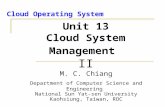 Cloud Operating System Unit 13 Cloud System Management II M. C. Chiang Department of Computer Science and Engineering National Sun Yat-sen University Kaohsiung,