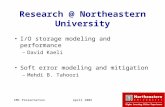 EMC PresentationApril 20051 Research @ Northeastern University I/O storage modeling and performance –David Kaeli Soft error modeling and mitigation –Mehdi.