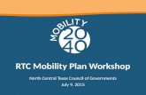 RTC Mobility Plan Workshop North Central Texas Council of Governments July 9, 2015.
