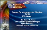 Center for Asymmetric Warfare CAW) U.S. Navy Dr. Carol V. Evans East Coast Regional Manager (540) 687-8317 .