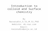 Introduction to colloid and Surface chemistry By Nazarudin,S.Si,M.Si,PhD Webiste: dr-naz.com Email: nazarudin@unja.ac.id.