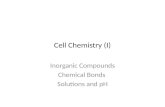 Cell Chemistry (I) Inorganic Compounds Chemical Bonds Solutions and pH.
