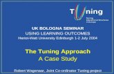 Management Committee UK BOLOGNA SEMINAR USING LEARNING OUTCOMES Heriot-Watt University Edinburgh 1-2 July 2004 The Tuning Approach A Case Study Robert.