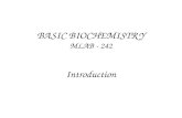 BASIC BIOCHEMISTRY MLAB - 242 Introduction. INTRODUCTION TO BASIC BIOCHEMISTRY Biochemistry can be defined as the science concerned with the chemical.