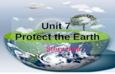 Unit 7 Protect the Earth Story time. Earth Let’s enjoy some pictures.