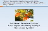 “QR at Bowdoin, Wellesley, and Other Colleges and Lessons for The College of the Holy Cross” Eric Gaze, Bowdoin College Corri Taylor, Wellesley College.