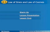 Holt Geometry 8-5 Law of Sines and Law of Cosines 8-5 Law of Sines and Law of Cosines Holt Geometry Warm Up Warm Up Lesson Presentation Lesson Presentation.