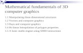 Mathematical fundamentals of 3D computer graphics 1.1 Manipulating three-dimensional structures 1.2 Vectors and computer graphics 1.3 Rays and computer.