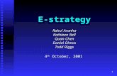 1 E-strategy Rahul Aranha Kathleen Bell Quan Chen Daniel Olmos Todd Riggs 4 th October, 2001.