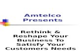 Amtelco Presents Rethink & Reshape Your Business To Satisfy Your Customers Needs.