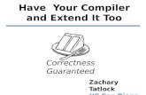 Have Your Compiler and Extend It Too Zachary Tatlock UC San Diego Correctness Guaranteed.