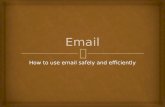 How to use email safely and efficiently. Contents   Features with email Features with email  Email etiquette Email etiquette  Compressing files with.