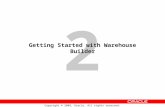 2 Copyright © 2009, Oracle. All rights reserved. Getting Started with Warehouse Builder.