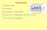 Megacities  Introduction  Definition  Megacities worldwide  Problems, Challenges and Chances  Test your Knowledge.