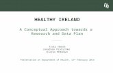Trutz Haase Jonathan Pratschke Kieran McKeown HEALTHY IRELAND A Conceptual Approach towards a Research and Data Plan Presentation at Department of Health,