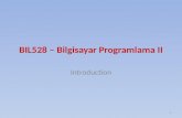 BIL528 – Bilgisayar Programlama II Introduction 1.