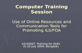 Computer Training Session Use of Online Resources and Communication Tools for Promoting ILS/FOA A3-50567: Training for GUFs (5-10 July 2004: Bangkok)