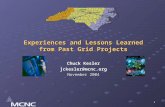 1 Experiences and Lessons Learned from Past Grid Projects Chuck Kesler jckesler@mcnc.org November 2004.