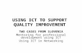 USING ICT TO SUPPORT QUALITY IMPROVEMENT TWO CASES FROM SLOVENIA Mentoring for professional development using ICT Using ICT in Networking.