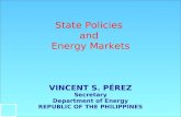 State Policies and Energy Markets VINCENT S. PÉREZ Secretary Department of Energy REPUBLIC OF THE PHILIPPINES.