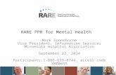 RARE PPR for Mental Health Mark Sonneborne Vice President, Information Services Minnesota Hospital Association September 22, 2014 Participants:1-866-639-0744,