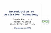 Introduction to Assistive Technology Sarah Endicott Karen Milchus Work RERC, GA Tech November 3, 2010.
