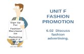 UNIT F FASHION PROMOTION 6.02 Discuss fashion advertising. Sign Up For Fashion Merchandise Marketing ONLY if your COOL! LIKE THE TEACHER.